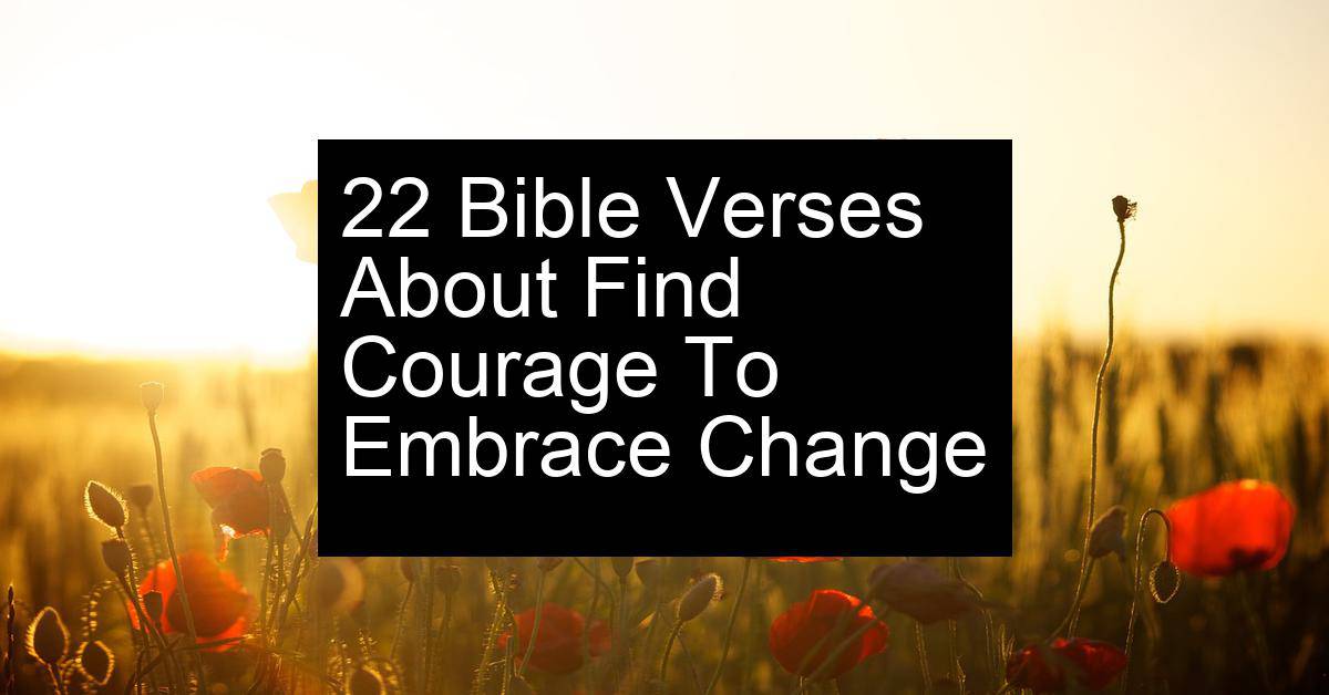 find courage to embrace change